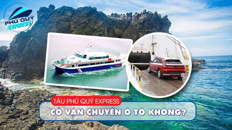 Tàu Phú Quý Express có vận chuyển ô tô không?